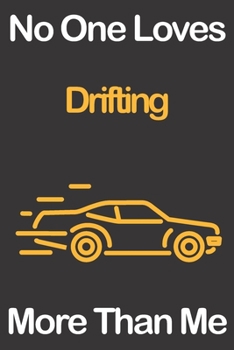 No One Loves Drifting More Than Me: Journal for Drifting Lovers, Great Gift for Boys and Girls who likes Motorised Sports, Christmas Gift Book for ... Coach, Journal to Write in and Lined Notebook