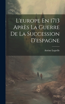 Hardcover L'europe En 1713 Après La Guerre De La Succession D'espagne [French] Book