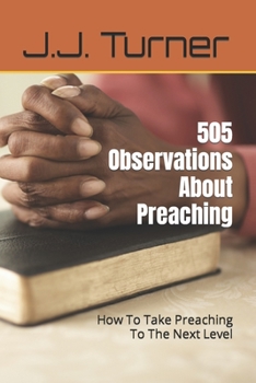 Paperback 505 Observations About Preaching: How To Take Preaching To The Next Level Book