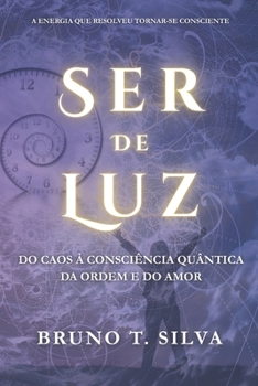 Ser de Luz: Do Caos à Consciência Quântica da Ordem e do Amor (Portuguese Edition)