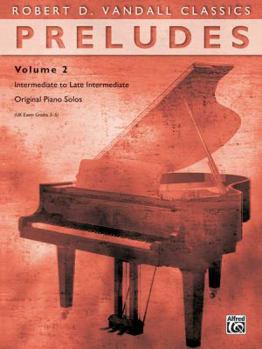 Paperback Preludes, Vol 2: Intermediate to Late Intermediate Original Piano Solos (Robert D. Vandall Classics, Vol 2) Book