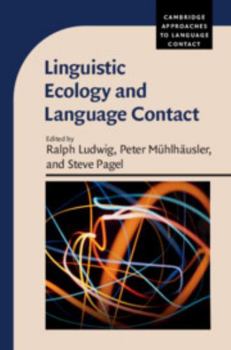 Linguistic Ecology and Language Contact - Book  of the Cambridge Approaches to Language Contact