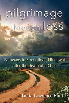 Paperback Pilgrimage Through Loss: Pathways to Strength and Renewal After the Death of a Child Book