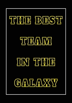 Paperback The Best Team in The Galaxy: Appreciation Gifts for Friends, coworker, female and male - Team - Lined Blank Notebook Journal with a funny saying on Book