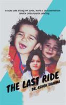 Paperback The Last Ride: A Real Life Story of Love, Hope & Determination Which Overpower Destiny Book