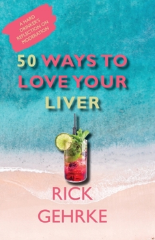 Paperback 50 Ways to Love Your Live: A Hard Drinker's Reflection On Moderation Book