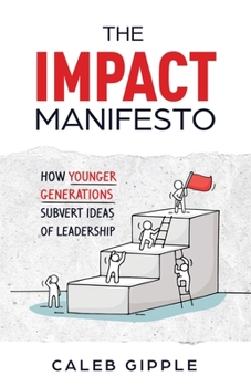 Paperback The Impact Manifesto: How Younger Generations Subvert Ideas of Leadership Book