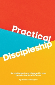 Paperback Practical Discipleship: Be challenged and changed in your personal walk with Jesus Book