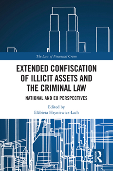 Extended Confiscation of Illicit Assets and the Criminal Law: National and EU perspectives (The Law of Financial Crime)