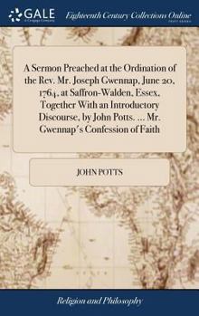 Hardcover A Sermon Preached at the Ordination of the Rev. Mr. Joseph Gwennap, June 20, 1764, at Saffron-Walden, Essex, Together With an Introductory Discourse, Book