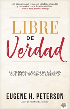 Paperback Libre de Verdad: El Mensaje Eterno de Gálatas Que Sigue Trayendo Libertad [Spanish] Book