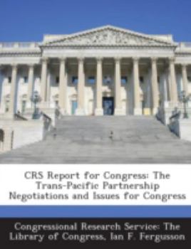 Paperback Crs Report for Congress: The Trans-Pacific Partnership Negotiations and Issues for Congress Book