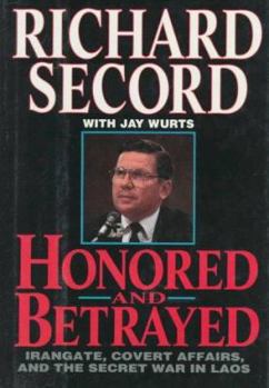 Hardcover Honored and Betrayed: Irangate, Covert Affairs, and the Secret War in Laos Book