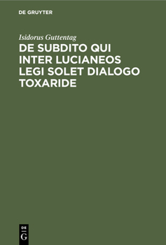 Hardcover de Subdito Qui Inter Lucianeos Legi Solet Dialogo Toxaride [Latin] Book