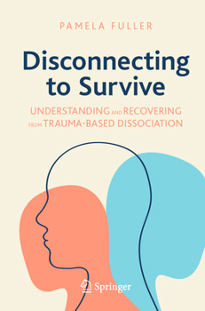 Paperback Disconnecting to Survive: Understanding and Recovering from Trauma-Based Dissociation Book