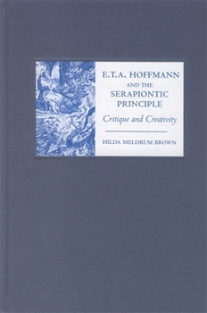 Hardcover E. T. A. Hoffmann and the Serapiontic Principle: Critique and Creativity Book