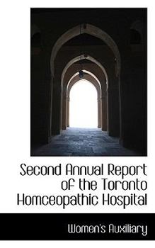 Second Annual Report of the Toronto Homceopathic Hospital