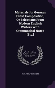 Hardcover Materials for German Prose Composition, Or Selections From Modern English Writers With Grammatical Notes [Etc.] Book