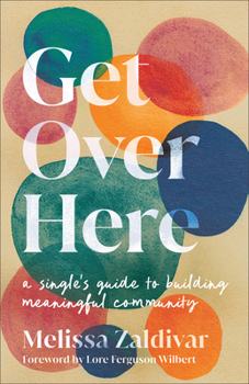 Paperback Get Over Here: A Single's Guide to Building Meaningful Community Book