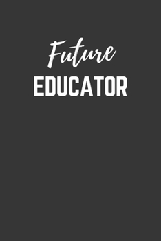 Paperback Future Educator Notebook: Lined Journal (Gift for Aspiring Educator), 120 Pages, 6 x 9, Matte Finish Book