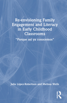 Hardcover Re-envisioning Family Engagement and Literacy in Early Childhood Classrooms: "Porque así ya conocemos" Book