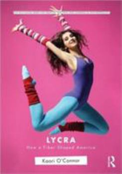 Paperback Lycra: How A Fiber Shaped America Book