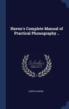 Hardcover Haven's Complete Manual of Practical Phonography .. Book