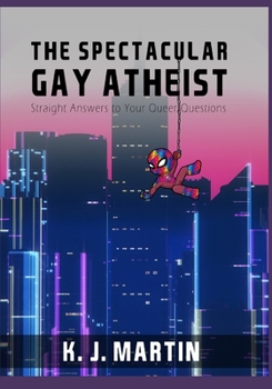 Paperback The Spectacular Gay Atheist: Straight Answers to Your Queer Questions Book