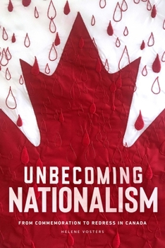 Paperback Unbecoming Nationalism: From Commemoration to Redress in Canada Book