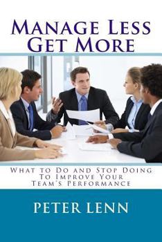 Paperback Manage Less - Get More: What to Do and Stop Doing to Improve Your Team's Performance Book