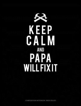 Paperback Keep Calm and Papa Will Fix It: Composition Notebook: Wide Ruled Book