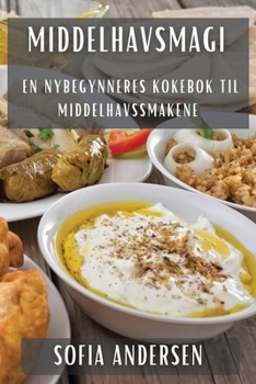 Paperback Middelhavsmagi: En Nybegynneres Kokebok til Middelhavssmakene [Norwegian] Book