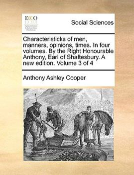 Paperback Characteristicks of Men, Manners, Opinions, Times. in Four Volumes. by the Right Honourable Anthony, Earl of Shaftesbury. a New Edition. Volume 3 of 4 Book