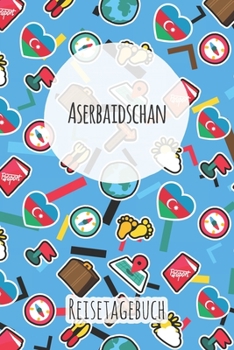 Aserbaidschan Reisetagebuch: A5 Reise Journal I Notizbuch I Urlaubs Planer I Road trip Planer I Travel notebook I 6X9 Pocket journal I Geschenk für Backpacker (German Edition)