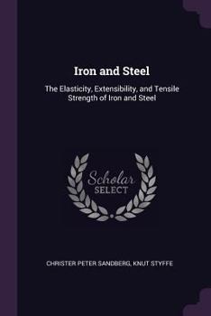 Paperback Iron and Steel: The Elasticity, Extensibility, and Tensile Strength of Iron and Steel Book