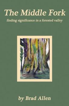 Paperback The Middle Fork: Finding Significance in a Forested Valley Book