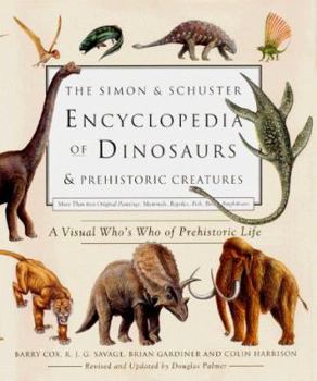 Hardcover The Simon & Schuster Encyclopedia of Dinosaurs and Prehistoric Creatures: A Visual Who's Who of Prehistoric Life Book