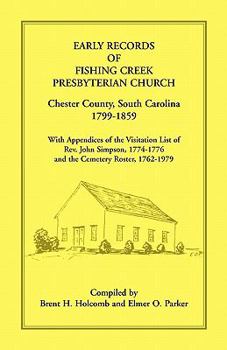 Paperback Early Records of Fishing Creek Presbyterian Church, Chester County, South Carolina, 1799-1859, with Appendices of the visitation list of Rev. John Sim Book