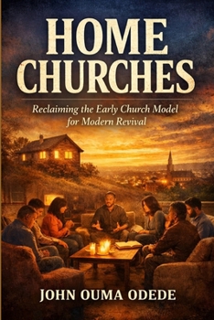 Paperback Home Churches: Reclaiming the Early Church Model for Modern Revival Book