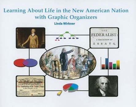 Paperback Learning about Life in the New American Nation with Graphic Organizers Book