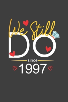 We Still Do Since 1997: Blank lined journal 100 page 6 x 9 Funny Anniversary Gifts For Wife From Husband - Favorite Wedding Anniversary Gift For her - Notebook to jot down ideas and notes