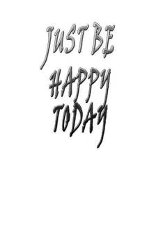 Paperback just be happy today!: a great gift for a loved one on birthdays, Christmas, Mother's Day and Father's Day, it is convenient to use at work o Book
