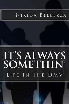 Paperback It's Always Somethin': Life In The DMV Book