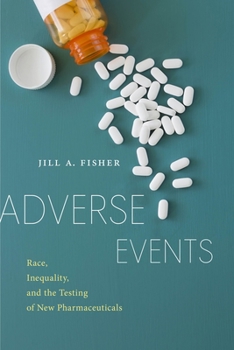 Hardcover Adverse Events: Race, Inequality, and the Testing of New Pharmaceuticals Book