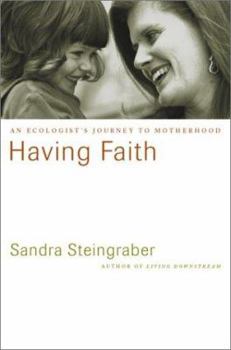 Hardcover Having Faith: An Ecologist's Journey To Motherhood Book