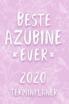 Terminplaner 2020: Kalender f�r die BESTE AZUBINE EVER Planer Terminkalender mit Wochenplaner, Monatsplaner und Jahresplaner Taschenkalender Format 6x9 ( DIN A 5 ) 120 Seiten f�r Arbeit und Beruf Mit 