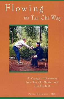 Flowing the Tai Chi Way: A Voyage of Discovery by a Tai Chi Master & His Student