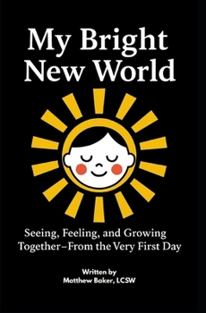 Paperback My Bright New World: Seeing, Feeling, and Growing Together (High-Contrast Book for Newborn and Infant Development, - Ideal for New Parents, Early Chil Book