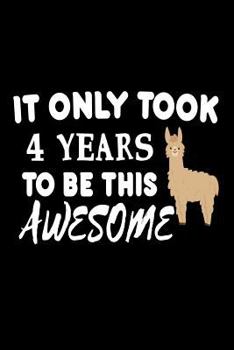 It Only Took 4 Years to Be This Awesome : Funny 4th Birthday Llama Gift Notebook