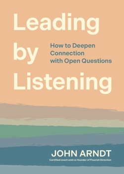 Paperback Leading by Listening: How to Deepen Connection with Open Questions Book